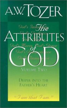 The Attributes of God: Deeper Into the Father's Heart (Attributes of God) - Book #2 of the Attributes of God