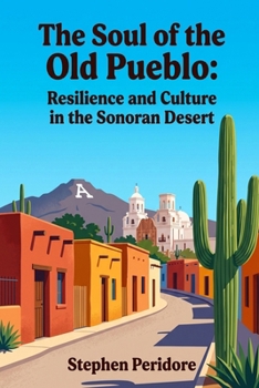 The Soul of the Old Pueblo: Resilience and Culture in the Sonoran Desert