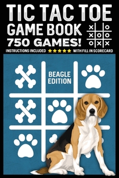 Tic Tac Toe Game Book: Beagle Dog Edition 750 Puzzles With Instructions and Scorecard Travel Size