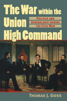 The War Within the Union High Command: Politics and Generalship During the Civil War (Modern War Studies) - Book  of the Modern War Studies