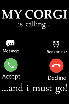 My Corgi Is Calling And I Must Go: Corgi Life Journal Notebook - Pembroke Welsh Corgi Lover Gifts - Corgi Lover Corgi Dog Notebook Journal - Corgi ... Corgi Diary, Corgi Face, New Corgi Gifts