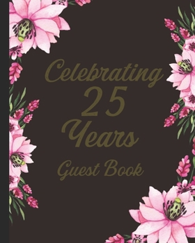 Paperback Celebrating 25 Years Guest Book: Silver Wedding Gifts A Beautiful Memory Keep Sake Book