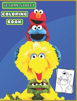 sesame street coloring book: for Kids and adults fun, easy and relaxed superb and high-quality images