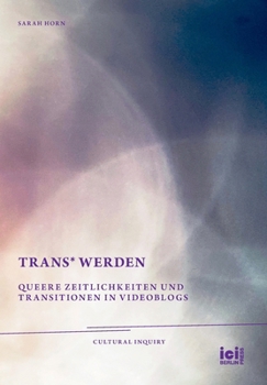 Hardcover trans* Werden: Queere Zeitlichkeiten und Transitionen in Videoblogs [German] Book