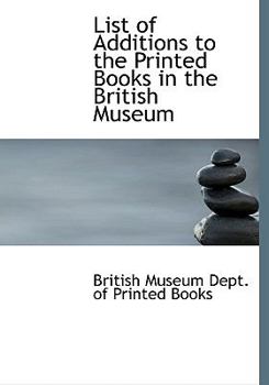 Paperback List of Additions to the Printed Books in the British Museum [Large Print] Book