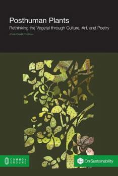 Paperback Posthuman Plants: Rethinking the Vegetal through Culture, Art, and Poetry Book