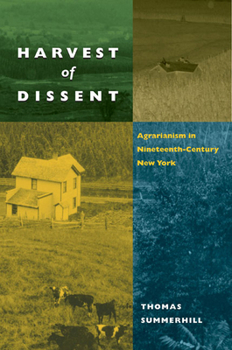 Harvest of Dissent: Agrarianism in Nineteenth-Century New York