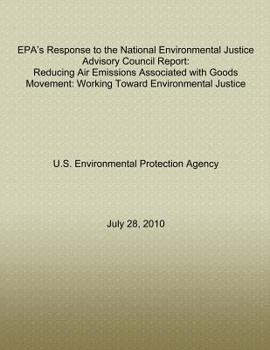 Epa's Response to the National Environmental Justice Advisory Council Report: Reducing Air Emissions Associated with Goods Movement: Working Toward Environmental Justice