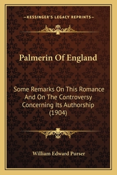 Paperback Palmerin Of England: Some Remarks On This Romance And On The Controversy Concerning Its Authorship (1904) Book