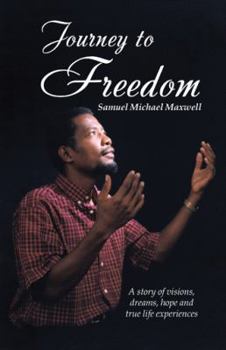 Paperback Journey to Freedom: A story of visions, dreams, hope and true life experiences Book