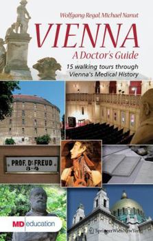 Hardcover Vienna - A Doctor's Guide: 15 Walking Tours Through Vienna's Medical History Book