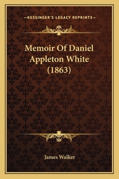 Paperback Memoir Of Daniel Appleton White (1863) Book