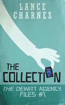 The Collection - Book #1 of the DeWitt Agency Files