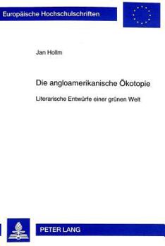 Hardcover Die Angloamerikanische Oekotopie: Literarische Entwuerfe Einer Gruenen Welt [German] Book