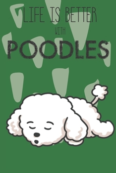 Paperback Life Is Better With Poodles: Cute Poodle Dog Lover Journal / Notebook / Diary Perfect for Birthday Card Present or Christmas Gift Support Mans Best Book