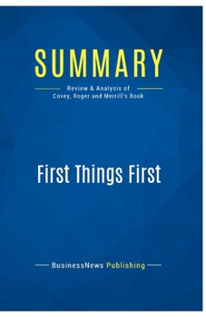 Summary: First Things First: Review and Analysis of Covey, Roger and Merrill's Book