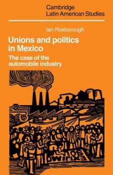 Paperback Unions and Politics in Mexico: The Case of the Automobile Industry Book
