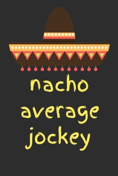 Paperback Nacho average jockey: novelty notebook for jockeys 6"x9" Book