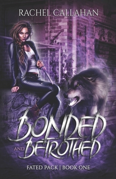 Bonded and Betrothed - Book #1 of the Fated Pack
