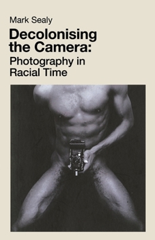 Paperback Decolonising the Camera: Photography in Racial Time Book