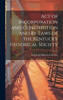 Act of Incorporation and Constitution and By-laws of the Kentucky Historical Society