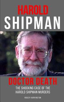 Harold Shipman: Doctor Death: The Shocking Case of the Harold Shipman Murders