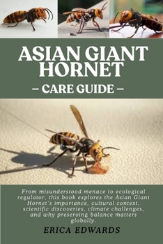 ASIAN GIANT HORNET: From misunderstood menace to ecological regulator, this book explores the Asian Giant Hornet’s importance, cultural context, ... and why preserving balance matters globally.