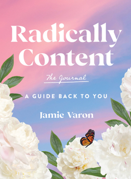 Hardcover Radically Content: The Journal: A Guide Back to You Book