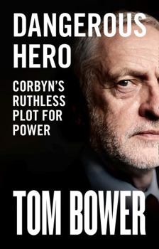 Hardcover Dangerous Hero: Unmissable new biography of Jeremy Corbyn from our best investigative biographer Book