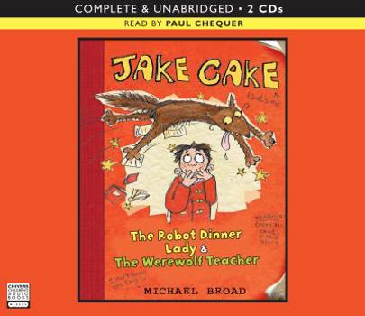 Audio CD Jake Cake: The Robot Dinner Lady and The Werewolf Teacher Book