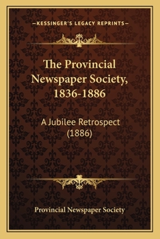 The Provincial Newspaper Society, 1836-1886: A Jubilee Retrospect