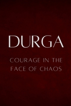 Durga: Courage in the Face of Chaos