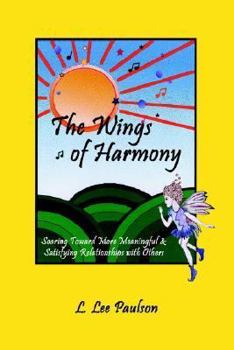 Paperback The Wings of Harmony: Soaring Toward More Meaningful & Satisfying Relationships with Others Book