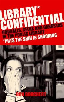 Paperback Library Confidential: Oddballs, Geeks, and Gangstas in the Public Library. Don Borchert Book