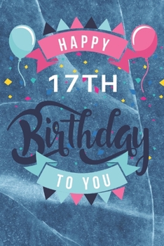 Paperback Happy 17th Birthday: 17th Birthday Gift / Journal / Notebook / Diary / Unique Greeting & Birthday Card Alternative Book