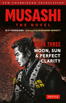 Paperback Musashi: Book Three - Moon, Sun & Perfect Clarity- The Novel: New Unabridged Translation Book