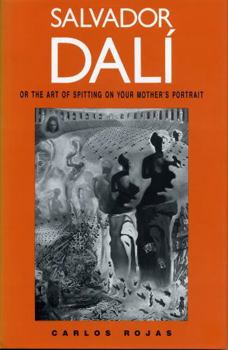 Hardcover Salvador Dalí, or the Art of Spitting on Your Mother's Portrait Book