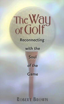 The Way of Golf: Reconnecting with the Spirit of the Game