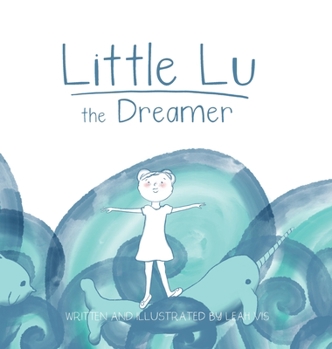 Hardcover Little Lu the Dreamer: A Children's Book about Imagination and Dreams Book