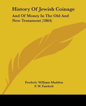 Paperback History Of Jewish Coinage: And Of Money In The Old And New Testament (1864) Book