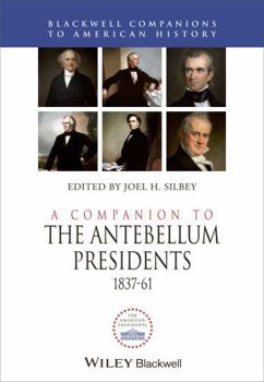 Hardcover A Companion to the Antebellum Presidents, 1837 - 1861 Book