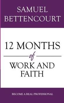 Paperback 12 Months of Work and Faith: Become A Real Professional Book
