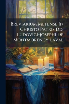 Paperback Breviarium Metense In Christo Patris Dd. Ludovici-josephi De Montmorency-laval Book