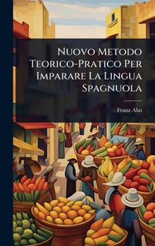 Nuovo Metodo Teorico-Pratico Per Imparare La Lingua Spagnuola