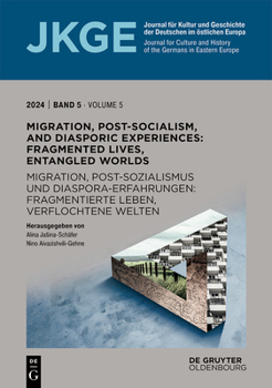 Migration, Post-Socialism, and Diasporic Experiences. Fragmented Lives, Entangled Worlds / Migration, Postsozialismus Und Diaspora-Erfahrungen. ... Europa (Jkge) / Journal for Culture and)