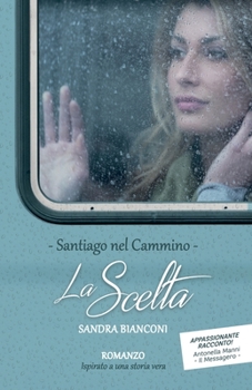 Paperback La scelta: Santiago nel Cammino [Italian] Book