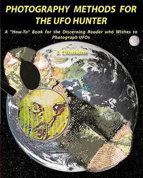 Paperback Photography Methods for the UFO Hunter: A "How-To" Book for the Discerning Reader who Wishes to Photograph UFOs Book