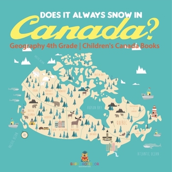 Paperback Does It Always Snow in Canada? Geography 4th Grade Children's Canada Books Book