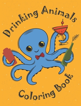 Paperback Drinking Animals Coloring Book: An Amusing Coloring Gift Book For Party Lovers & Adults Relaxation With stress buster Animal Designs, Inviting and Tas Book