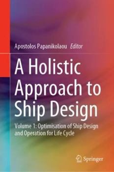 Hardcover A Holistic Approach to Ship Design: Volume 1: Optimisation of Ship Design and Operation for Life Cycle Book